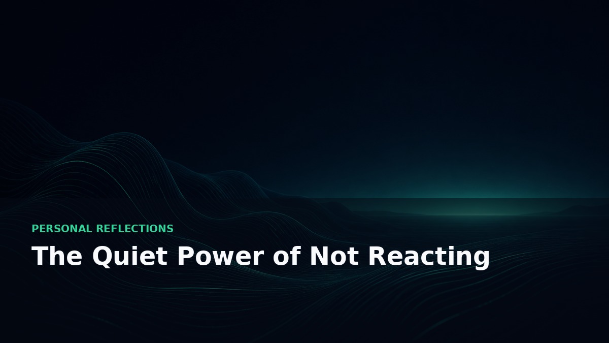 The Quiet Power of Not Reacting